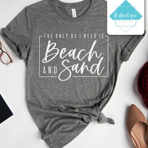 The Only BS I Need Is Beach and Sand | T-shirt, Long Sleeve T-shirt, Crewneck Sweatshirt, or Hooded Hoodie Sweatshirt