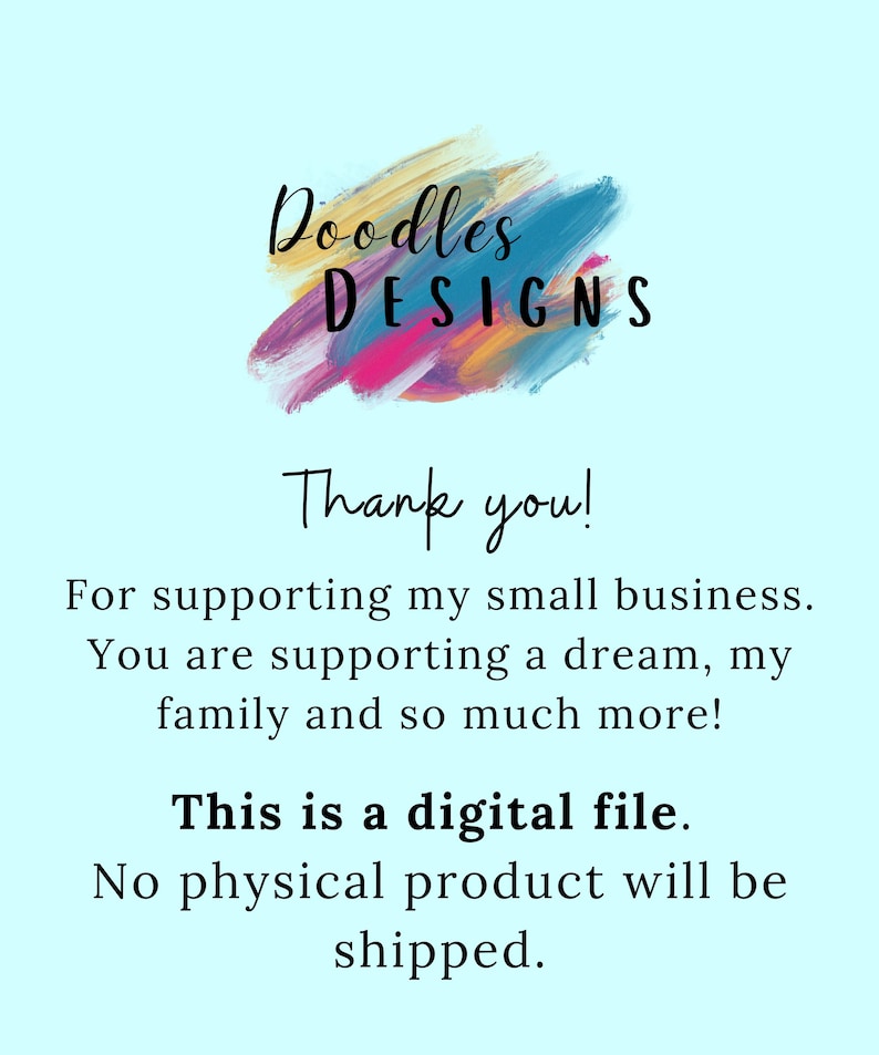 May include: A digital file download notice with the text "Doodles DESIGNS Thank you! For supporting my small business. You are supporting a dream, my family and so much more! This is a digital file. No physical product will be shipped."
