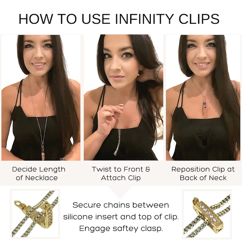 May include: How to use infinity clips. Three images show a woman wearing a necklace with a gold infinity clip. The first image shows the necklace at a longer length. The second image shows the woman twisting the necklace to the front and attaching the infinity clip. The third image shows the woman repositioning the infinity clip at the back of her neck. The image also shows a close-up of the infinity clip with a silicone insert and a safety clasp.