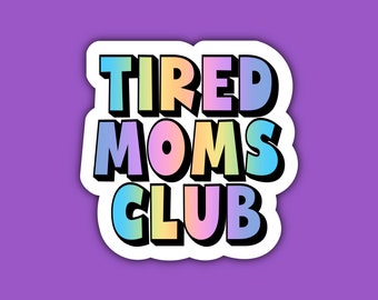 Tired Moms Club Sticker | Colorful Sticker | Mom Sticker | Sticker for Mom Mama Mommy Mother