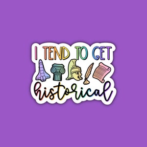 I Tend to Get Historical Sticker | History Sticker | Social Studies Teacher Humor | Colorful | Waterproof Sticker