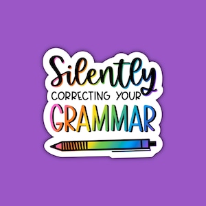 Silently Correcting Your Grammar Sticker | English Teacher | Grammar Lover | ELA | Colorful | Decal Sticker | Waterproof Sticker
