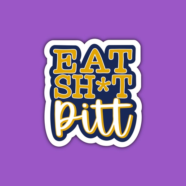 Eat Sh*T Pitt Sticker | West Virginia | Mountaineers | Blue and Gold | Almost Heaven WV | Vinyl | Waterproof Sticker
