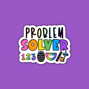 May include: A colorful sticker with the text "PROBLEM SOLVER" in rainbow letters. The sticker also includes numbers, a calculator, a protractor, a ruler, and a division symbol.