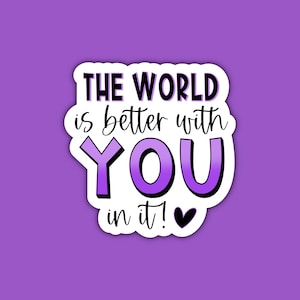 The World Is Better With You In It Sticker | Motivational Words | Positive Reminder | Inspirational Quotes Sticker | Purple Sticker