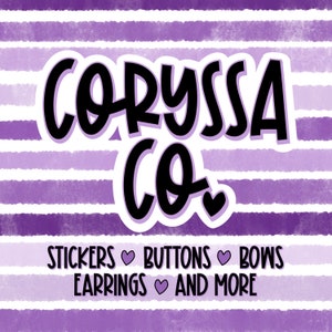 May include: Purple and white striped background with the text "Coryssa Co." in black with a white outline and a small heart. Below the text is the phrase "Stickers &hearts; Buttons &hearts; Bows Earrings &hearts; And More"