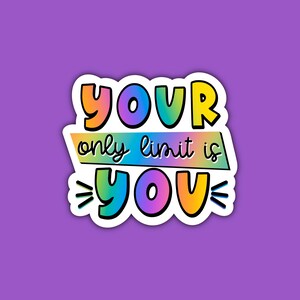 Your Only Limit Is You Sticker | Motivational Sticker | Positivity Quote | Colorful | Waterproof Sticker