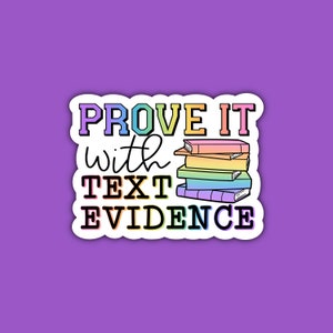 Prove It with Text Evidence Sticker | English Teacher | Grammar Humor | ELA | Colorful | Decal Sticker | Waterproof Sticker