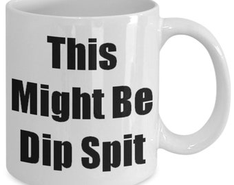 Spitter Mug, Dip Lip Spit Cup, Dip Spit Mug, Dip Spittoon, Chew Tobacco Mug, This Might Be Dip Spit, Redneck Dad Gift, Tobacco Spitter