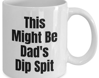 This Might Be Dad’s Dip Spit Mug, Dad's Dip Lip Spit Cup, To Dad from Daughter, To Dad from Son, Tobacco Spitter for Dad, Chew Tobacco Mug