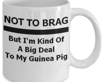 Guinea Pig Mug, Guinea Pig Gift,Not to Brag, Big Deal to my Guinea Pig, Guinea Pig Accessory, Guinea Pig mom, Guinea Pig dad