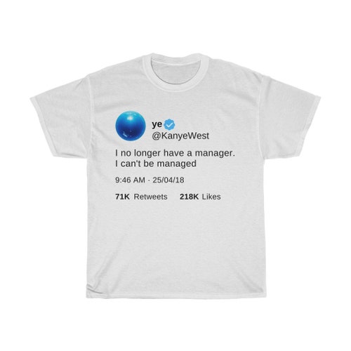 I No Longer Have a Manager Kanye West Tweet Shirt USA - Etsy