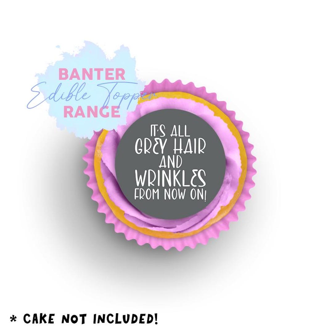 It's All Grey Hair and Wrinkles From Now on Edible Cake Toppers ...