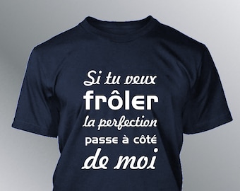 T-shirt Homme humour Si tu veux frôler la perfection passe à côté de moi