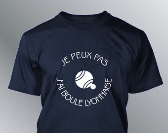 T-shirt Humorous man I can not, I have Boule Lyonnaise humor sport petanque