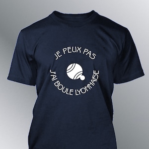 T-shirt Humorous man I can not, I have Boule Lyonnaise humor sport petanque