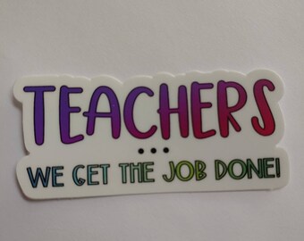 Teachers We Get The Job Done - Hamilton Inspired Sticker