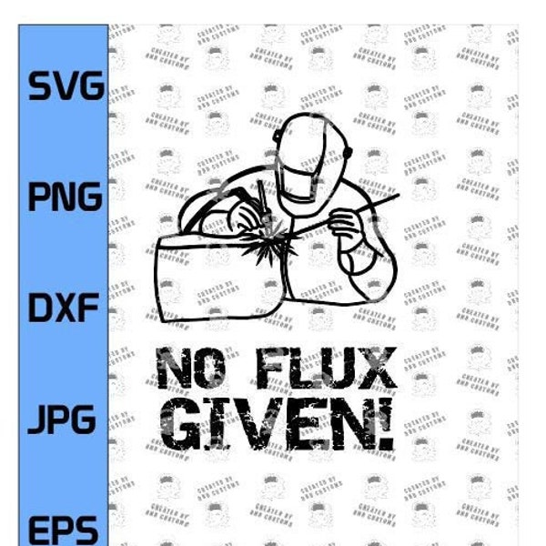 No Flux Given Welding T-shirt, Tig, Mig, Metal Fabrication - SVG DXF Cricut CNC Cut File