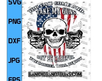 Come and Take My Guns, The Barrel Will Be Hot! -  Sublimation Digital File . Support the Second Amendment and Protect The 2nd Amendment!