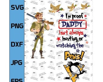 I'm Proof Daddy Isnt Always Hunting or Watching the Pens! 2 Designs SVG, EPS, DXF.  Digital File only!  Great seller!