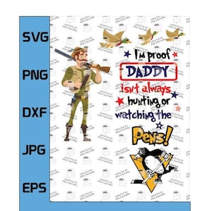 May include: Digital download file for a design featuring a cartoon image of a man hunting with a rifle and text that reads "I'm proof Daddy isn't always hunting or watching the Pens!" with a Pittsburgh Penguins logo.
