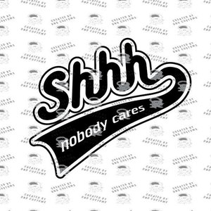 Shhh Nobody Cares Funny Tshirt, decal, sticker design for Cricut. Country, southern style Digital Design svg eps, dxf image 2