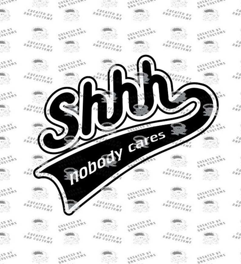 Shhh Nobody Cares Funny Tshirt, decal, sticker design for Cricut. Country, southern style Digital Design svg eps, dxf image 2