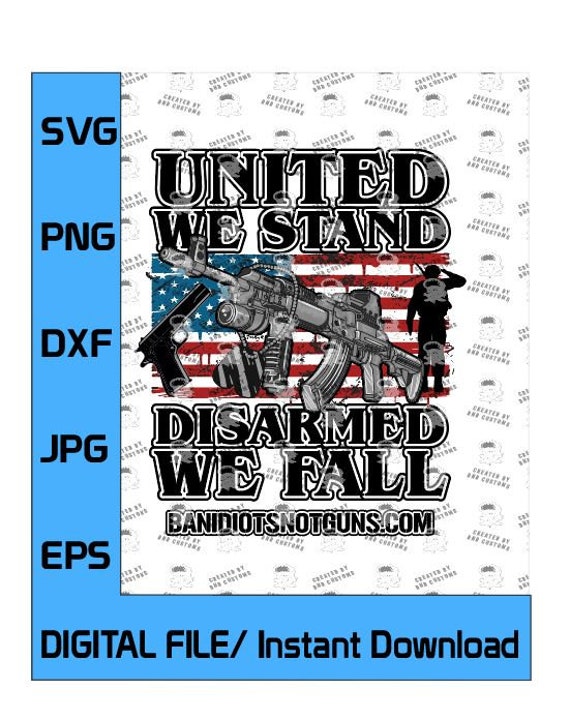 United We Stand, Disarmed We Fall -  Sublimation Digital File . Support the Second Amendment and Protect The 2nd Amendment!
