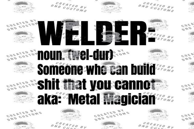 May include: A white background features a repeating pattern of a stylized face. The image has the word "WELDER" in large, bold, black letters. Below, the text defines "welder" as "Someone who can build shit that you cannot, aka: Metal Magician."