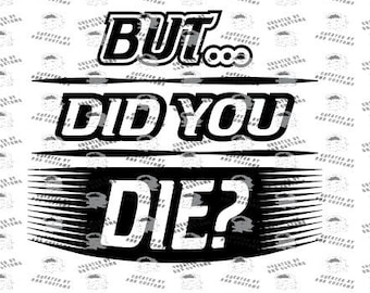 But Did You Die, Funny Design, Send it, Don't Be Scared, Full Send, Redneck Send it, No limits - Digital File Only (svg, eps, dxf, png jpg)