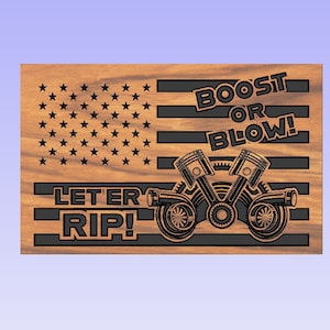 May include: A wooden sign with an American flag design. The sign features a stylized engine with the text "Boost or Blow!" and "Let'er Rip!"