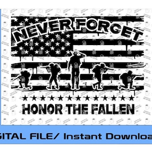 May include: Black and white digital download design featuring a silhouette of an American flag with the text "Never Forget" and "Honor the Fallen" and five soldiers standing in front of the flag.