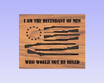 I am the Descendant of Men Who would not be ruled 2nd Amendment SVG eps.  Support the Second Amendment svg.