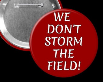 We Don't Storm The Field - 3 inch game day pin