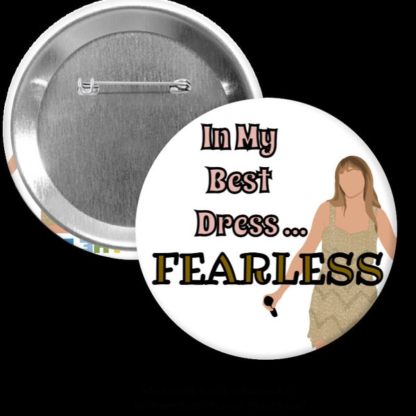In My Best Dress... Fearless 3 inch round pin.