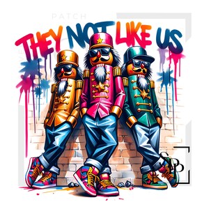 May include: Illustration of three nutcracker figures in colorful outfits, sunglasses, and sneakers, leaning against a brick wall with graffiti. The text "THEY NOT LIKE US" is above them. The nutcrackers wear gold, pink, and green jackets.