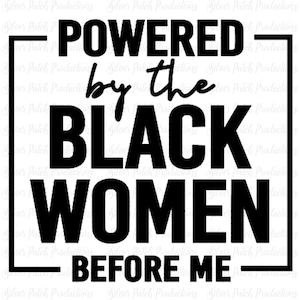 Powered By Black Women Before Me Permanent Vinyl Decal Car Window Laptop Glass Tumbler Mug