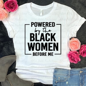 Powered By The Black Women Before Me HTV Iron On Transfer