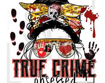 May include: A graphic design featuring a woman with a skull and crossbones headband, sunglasses, and the text "TRUE CRIME obsessed". The design includes crime scene tape, footprints, and bloody handprints.