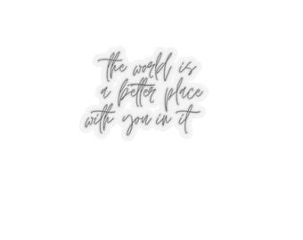 Sticker De wereld is beter met jou erin | Sticker positieve quote | Zelfliefdecadeau | Inspirerende sticker laptopwaterfles