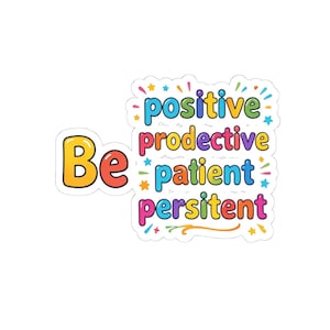 Puede incluir: Una pegatina colorida con la palabra "Be" en amarillo y rojo, y las palabras "positive, productive, patient, persistent" en un arcoíris de colores. La pegatina tiene un borde blanco y estrellas.