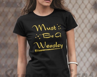 Must be a weasley shirt | funny weasley shirt womens shirts 53