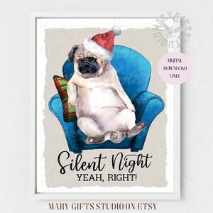 May include: A watercolor illustration of a pug wearing a Santa hat sitting in a blue armchair with a red and green plaid pillow. The text "Silent Night YEAH, RIGHT!" is below the pug.