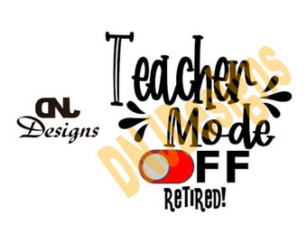 Teacher Mode OFF - Retired Cut File Pack, Retirement, Education, School