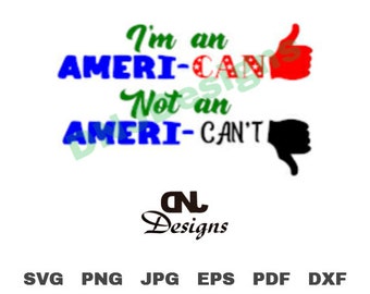 I'm an Ameri-can, Not an Ameri-can't Cut File Pack, American, 4th of July