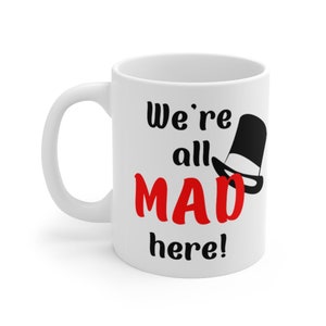 We&#39;re All Mad Here 11oz Mug, Coffee Mug, Mad Hatter, Humor Mug, Humorous Mug, Funny Mug, Funny Gift, Gag Gift, Humorous Gift, Workplace Gift