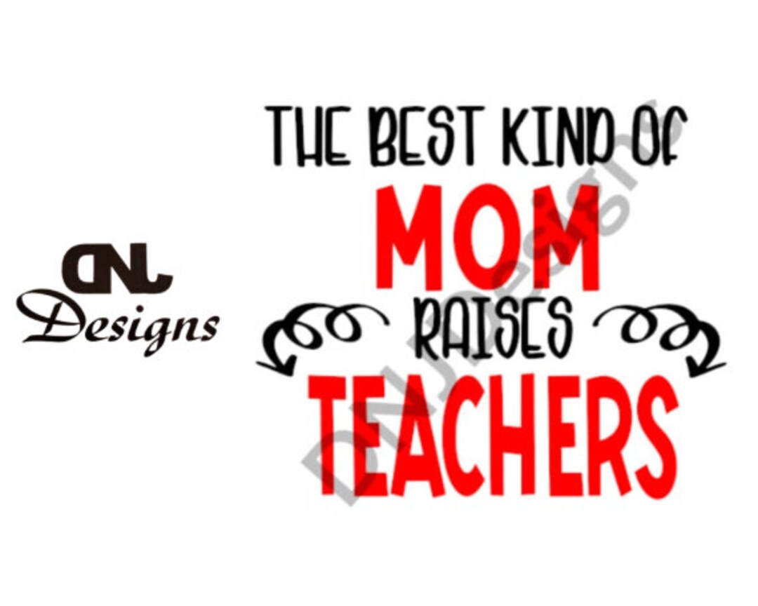 The Best Kind of Mom Raises Teachers Svg, Mom, Mother, Teacher, Mother ...