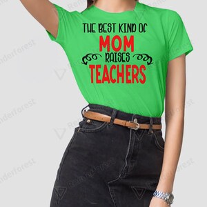 The Best Kind of Mom Raises Teachers Svg, Mom, Mother, Teacher, Mother ...