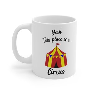 Yeah This Place Is A Circus 11oz Mug
