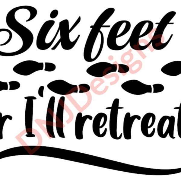 Social Distancing - Six Feet or I'll Retreat svg file